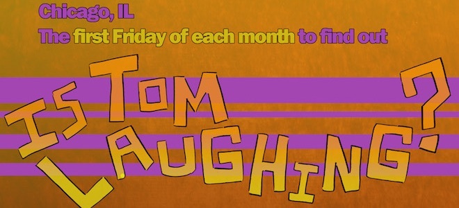 Is Tom Laughing? A Comedy Show