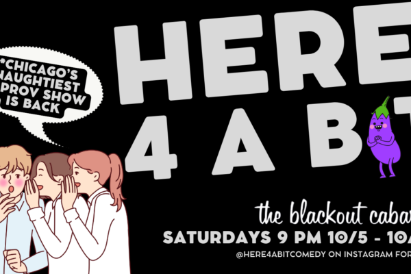 Here 4 A Bit *Naughty Improv