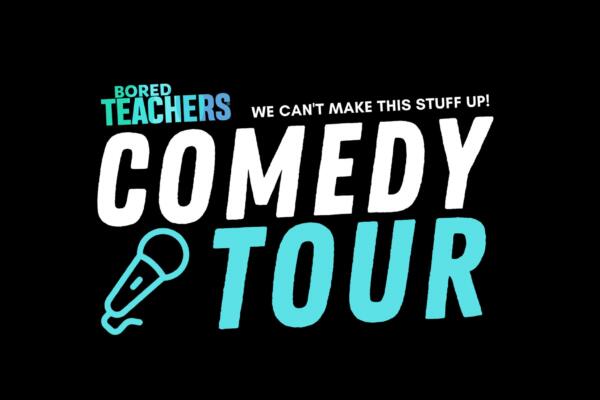 Bored Teachers: The Struggle Is Real! Comedy Tour
