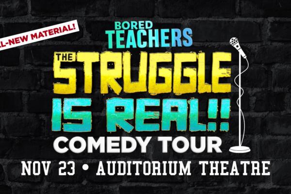 Bored Teachers: The Struggle Is Real! Comedy Tour