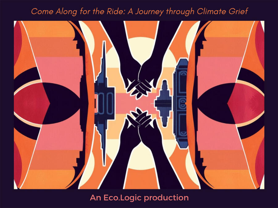 Come Along For The Ride: A Journey Through Climate Grief, A Play about Eco-Action and Hope