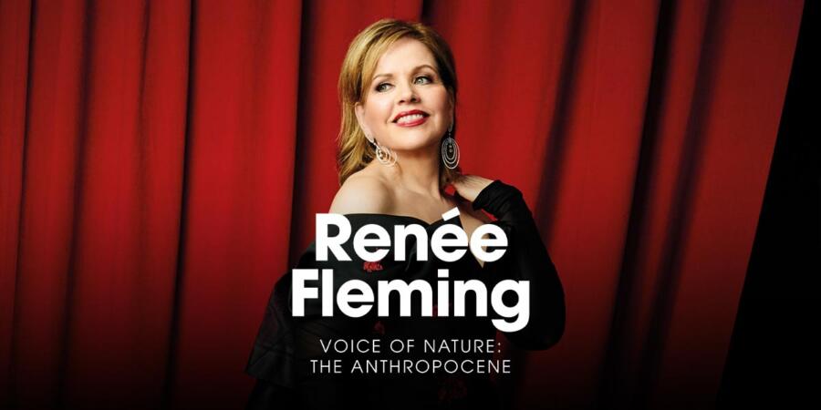Renée Fleming in Recital – Voice of Nature: The Anthropocene