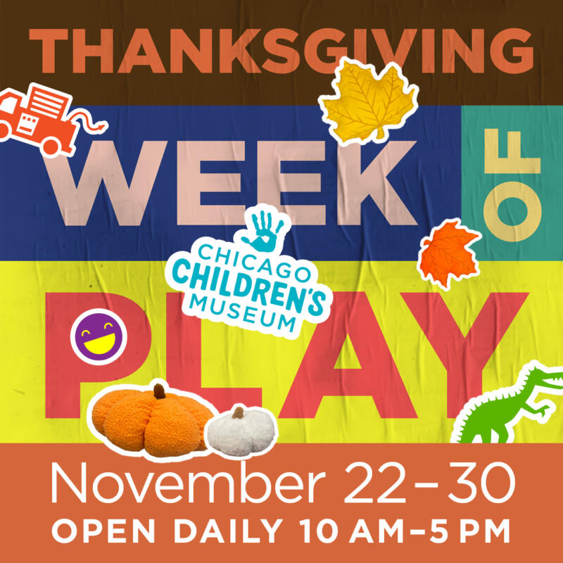 Thanksgiving Week of Play at Chicago Children’s Museum