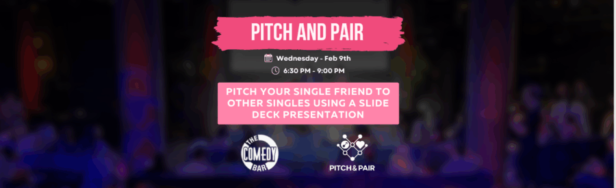 Pitch and Pair: Pitch your friend to a crowd of singles (Valentines Edition)