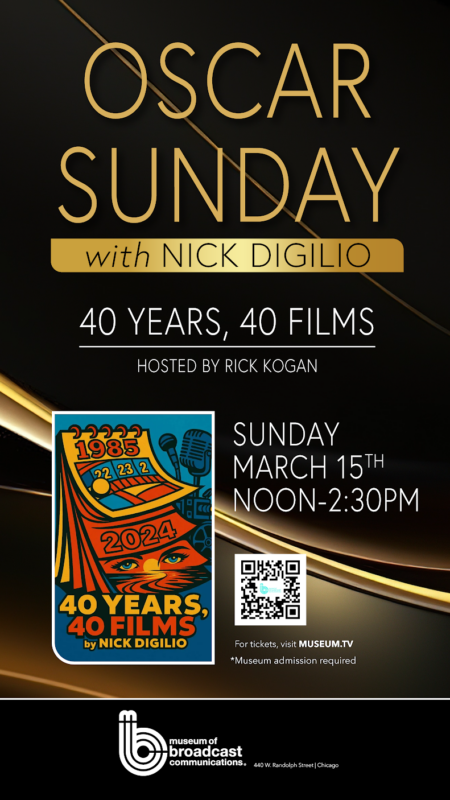 Oscar Sunday at the Museum of Broadcast Communications with Nick Digilio. Hosted by Rick Kogan