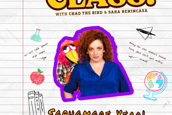 Class! with Chad the Bird and Sara Benincasa