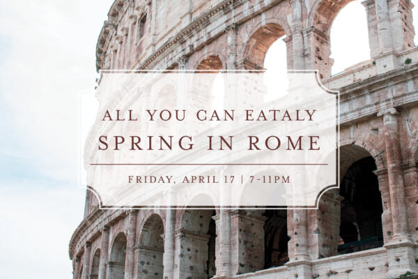 All You Can Eataly: Spring in Rome