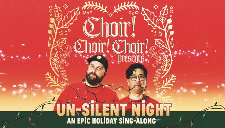 Choir! Choir! Choir! – Un-Silent Night: An EPIC Holiday Sing-Along!