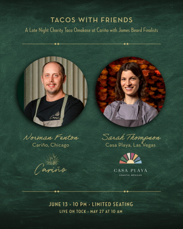 TACOS WITH FRIENDS: A Late Night Charity Taco Omakase at Cariño With James Beard Finalists, Chef Norman Fenton & Chef Sarah Thompson