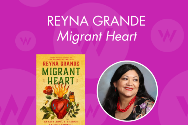 Author Talk: “Migrant Heart” by Reyna Grande