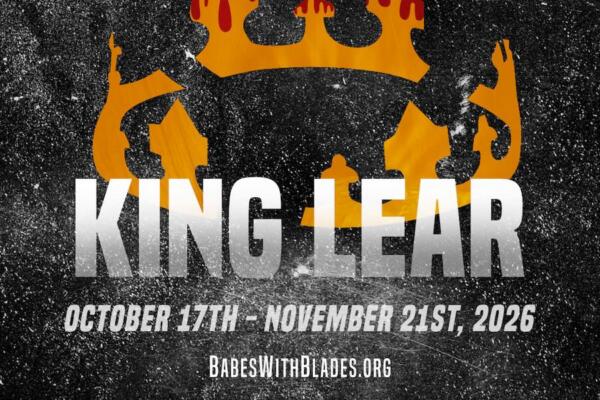 Babes With Blades Theatre Company Presents William Shakespeare’s “King Lear”